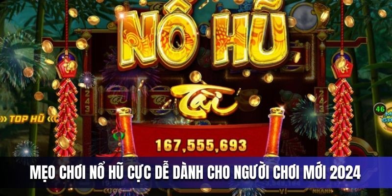 meo choi no hu cuc de danh cho nguoi choi moi 2024