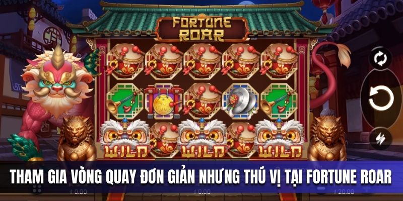 tham-gia-vong-quay-don-gian-nhung-thu-vi-tai-fortune-roar